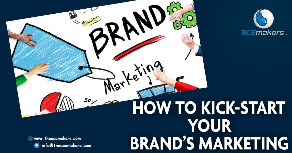 https://theacemakers.com/wp-content/uploads/2018/04/How-To-Kick-start-Your-Brand’s-Marketing.jpg