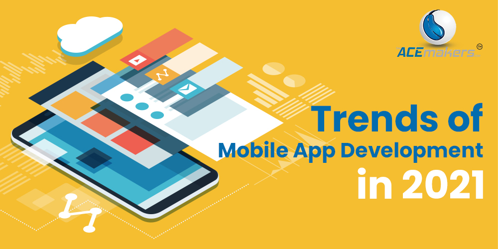 https://theacemakers.com/wp-content/uploads/2021/03/Trends-of-Mobile-App-Development-in-2021.jpg