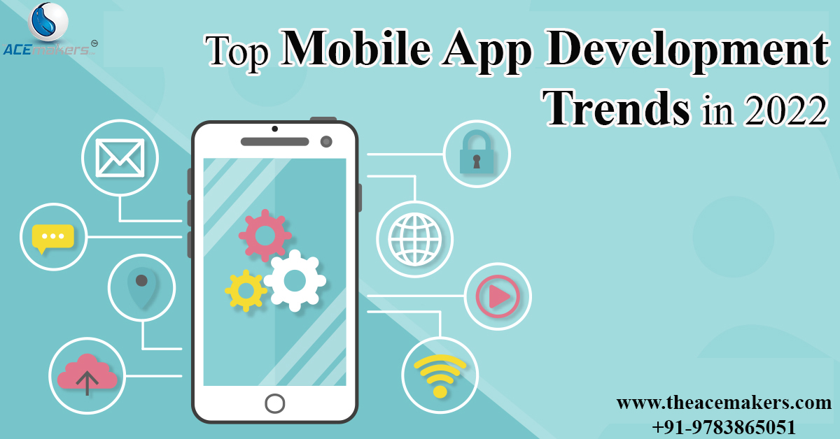 https://theacemakers.com/wp-content/uploads/2022/03/Top-Mobile-App-Development-Trends-in-2022.jpg