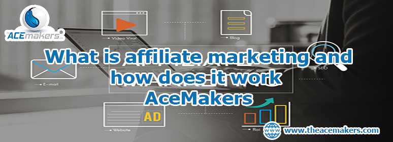 https://theacemakers.com/wp-content/uploads/2022/11/What-is-affiliate-marketing-and-how-does-it-work-–-Acemakers-1.jpg
